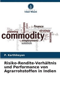 bokomslag Risiko-Rendite-Verhltnis und Performance von Agrarrohstoffen in Indien