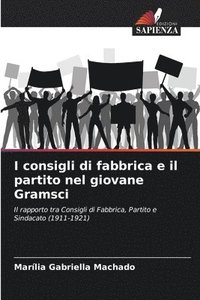 bokomslag I consigli di fabbrica e il partito nel giovane Gramsci