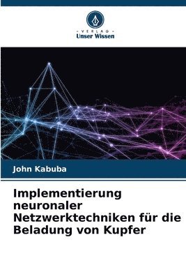 bokomslag Implementierung neuronaler Netzwerktechniken fr die Beladung von Kupfer