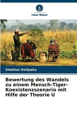 bokomslag Bewertung des Wandels zu einem Mensch-Tiger-Koexistenzszenario mit Hilfe der Theorie U