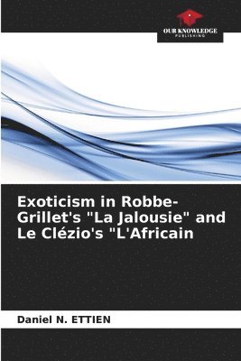 Exoticism in Robbe-Grillet's &quot;La Jalousie&quot; and Le Clzio's &quot;L'Africain 1