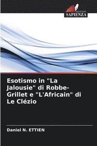 bokomslag Esotismo in &quot;La Jalousie&quot; di Robbe-Grillet e &quot;L'Africain&quot; di Le Clzio