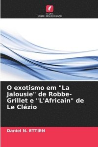 bokomslag O exotismo em &quot;La Jalousie&quot; de Robbe-Grillet e &quot;L'Africain&quot; de Le Clzio