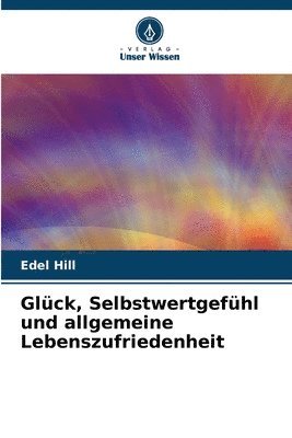 bokomslag Glck, Selbstwertgefhl und allgemeine Lebenszufriedenheit