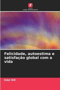 bokomslag Felicidade, autoestima e satisfao global com a vida