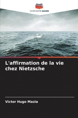 L'affirmation de la vie chez Nietzsche 1