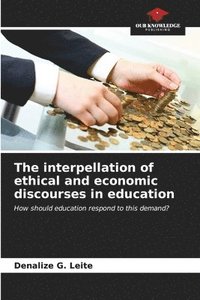 bokomslag The interpellation of ethical and economic discourses in education