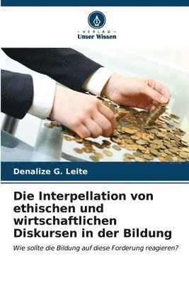 bokomslag Die Interpellation von ethischen und wirtschaftlichen Diskursen in der Bildung