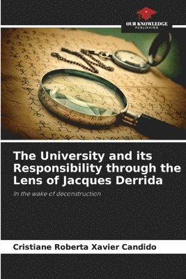 bokomslag The University and its Responsibility through the Lens of Jacques Derrida