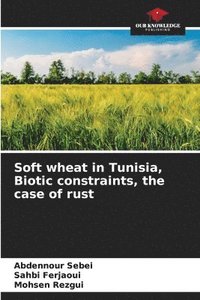 bokomslag Soft wheat in Tunisia, Biotic constraints, the case of rust