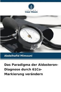 bokomslag Das Paradigma der Aldosteron-Diagnose durch 61Co-Markierung verndern