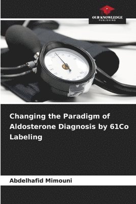 Changing the Paradigm of Aldosterone Diagnosis by 61Co Labeling 1