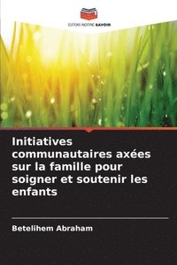 bokomslag Initiatives communautaires axes sur la famille pour soigner et soutenir les enfants