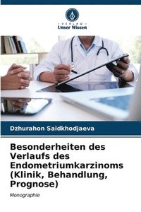 bokomslag Besonderheiten des Verlaufs des Endometriumkarzinoms (Klinik, Behandlung, Prognose)