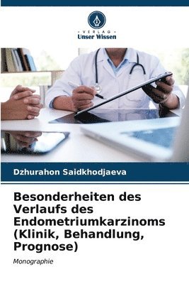 Besonderheiten des Verlaufs des Endometriumkarzinoms (Klinik, Behandlung, Prognose) 1
