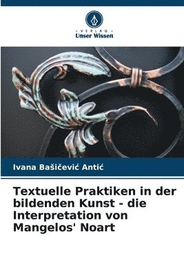 bokomslag Textuelle Praktiken in der bildenden Kunst - die Interpretation von Mangelos' Noart