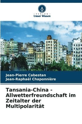 Tansania-China - Allwetterfreundschaft im Zeitalter der Multipolaritt 1