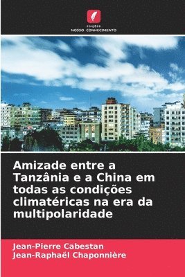 bokomslag Amizade entre a Tanznia e a China em todas as condies climatricas na era da multipolaridade