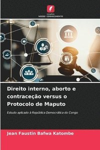 bokomslag Direito interno, aborto e contraceo versus o Protocolo de Maputo