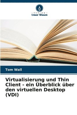 bokomslag Virtualisierung und Thin Client - ein berblick ber den virtuellen Desktop (VDI)