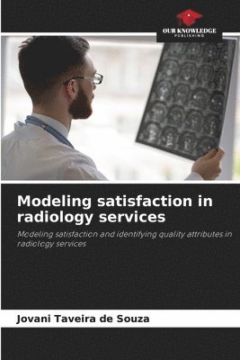 Modeling satisfaction in radiology services 1