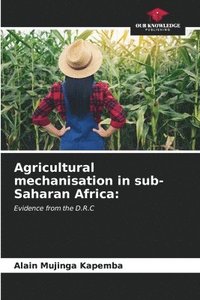 bokomslag Agricultural mechanisation in sub-Saharan Africa