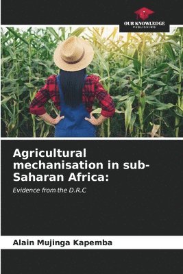 bokomslag Agricultural mechanisation in sub-Saharan Africa