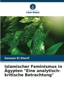 Islamischer Feminismus in gypten &quot;Eine analytisch-kritische Betrachtung&quot; 1