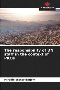 bokomslag The responsibility of UN staff in the context of PKOs