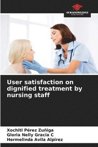 bokomslag User satisfaction on dignified treatment by nursing staff