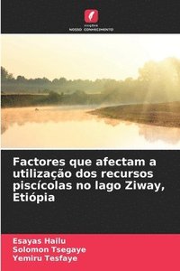 bokomslag Factores que afectam a utilizao dos recursos pisccolas no lago Ziway, Etipia