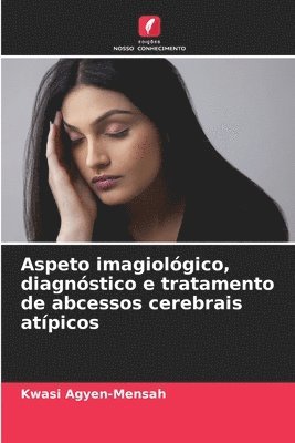 bokomslag Aspeto imagiolgico, diagnstico e tratamento de abcessos cerebrais atpicos