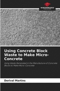 bokomslag Using Concrete Block Waste to Make Micro-Concrete
