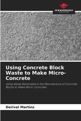 Using Concrete Block Waste to Make Micro-Concrete 1