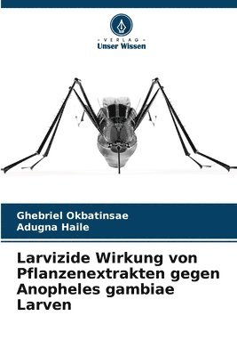 bokomslag Larvizide Wirkung von Pflanzenextrakten gegen Anopheles gambiae Larven