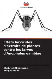 bokomslag Effets larvicides d'extraits de plantes contre les larves d'Anopheles gambiae