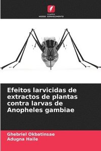 bokomslag Efeitos larvicidas de extractos de plantas contra larvas de Anopheles gambiae