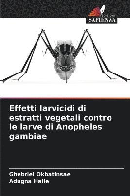 bokomslag Effetti larvicidi di estratti vegetali contro le larve di Anopheles gambiae