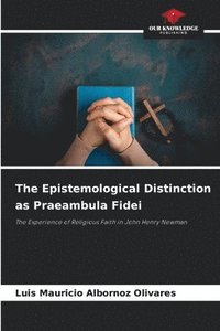 bokomslag The Epistemological Distinction as Praeambula Fidei