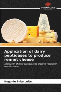 bokomslag Application of dairy peptidases to produce rennet cheese