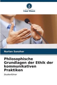 bokomslag Philosophische Grundlagen der Ethik der kommunikativen Praktiken