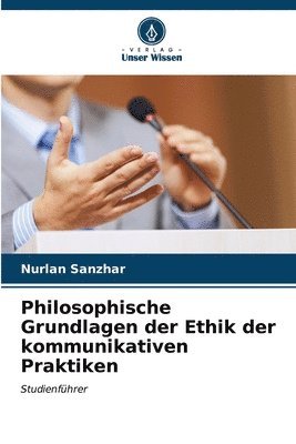 bokomslag Philosophische Grundlagen der Ethik der kommunikativen Praktiken