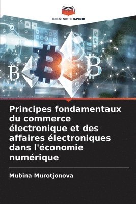 bokomslag Principes fondamentaux du commerce lectronique et des affaires lectroniques dans l'conomie numrique