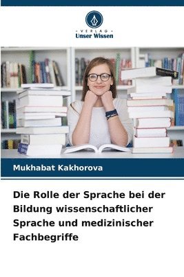 bokomslag Die Rolle der Sprache bei der Bildung wissenschaftlicher Sprache und medizinischer Fachbegriffe