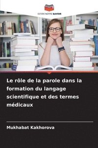 bokomslag Le rle de la parole dans la formation du langage scientifique et des termes mdicaux