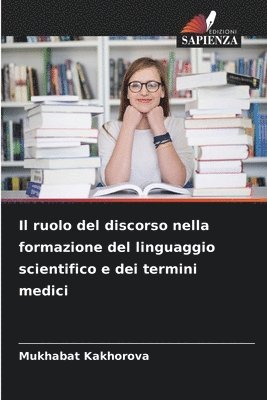 bokomslag Il ruolo del discorso nella formazione del linguaggio scientifico e dei termini medici