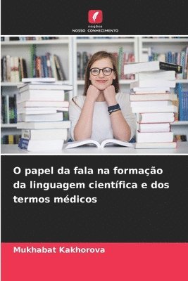 bokomslag O papel da fala na formao da linguagem cientfica e dos termos mdicos