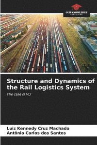 bokomslag Structure and Dynamics of the Rail Logistics System