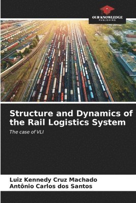 bokomslag Structure and Dynamics of the Rail Logistics System