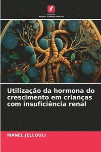 bokomslag Utilizao da hormona do crescimento em crianas com insuficincia renal